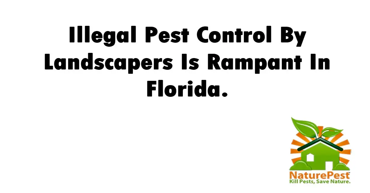 Illegal Pest Control By Landscapers Is Rampant In Florida.