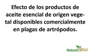 Efecto de los productos de aceite esencial de origen vegetal disponibles comercialmente en plagas de artrópodos.